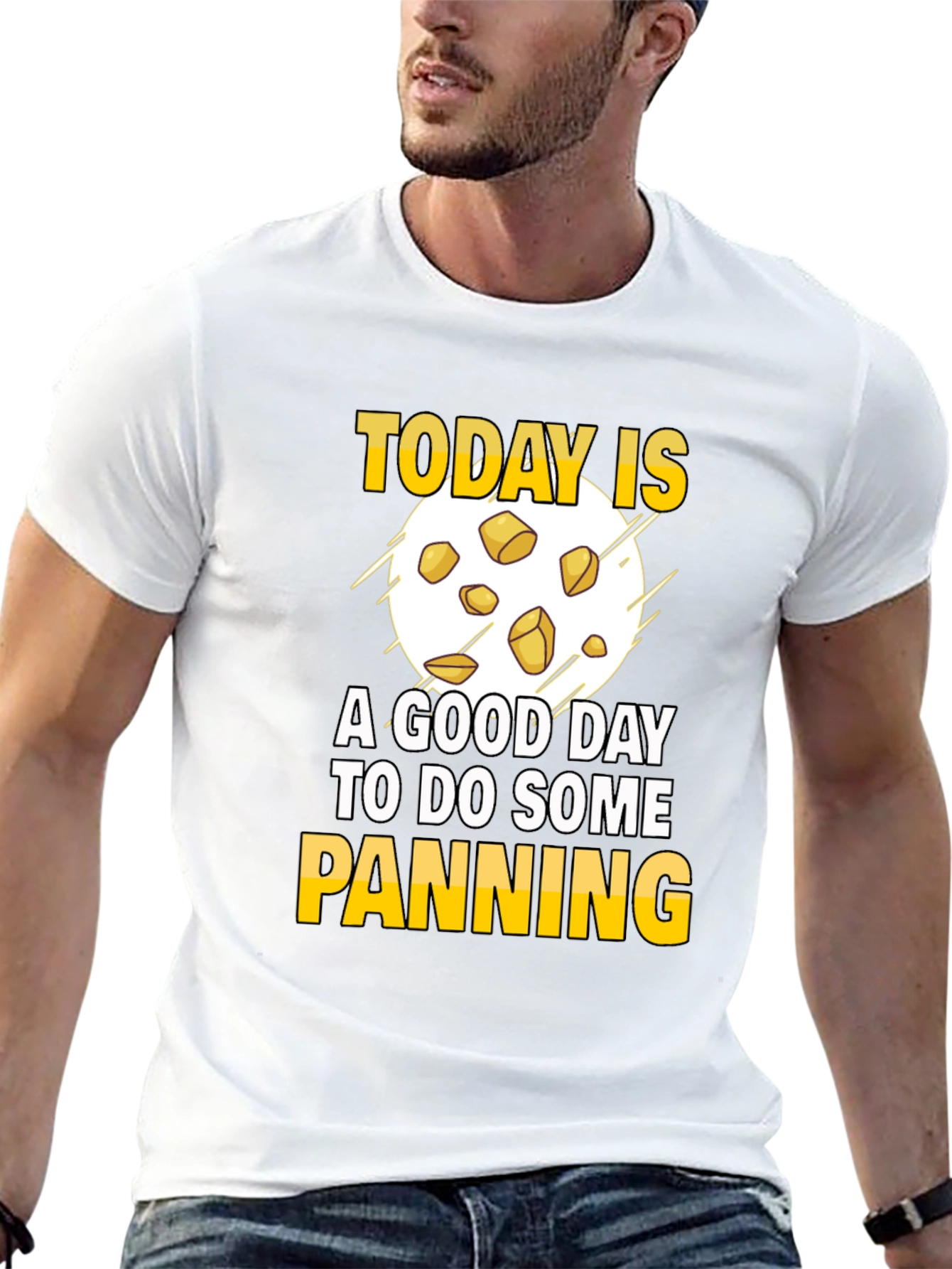 Gold Panning T-Shirt - Today is a Good Day