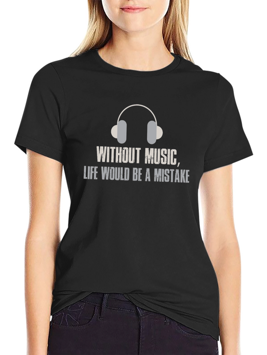 Music Lover T-Shirt: Life Without Music is a Mistake