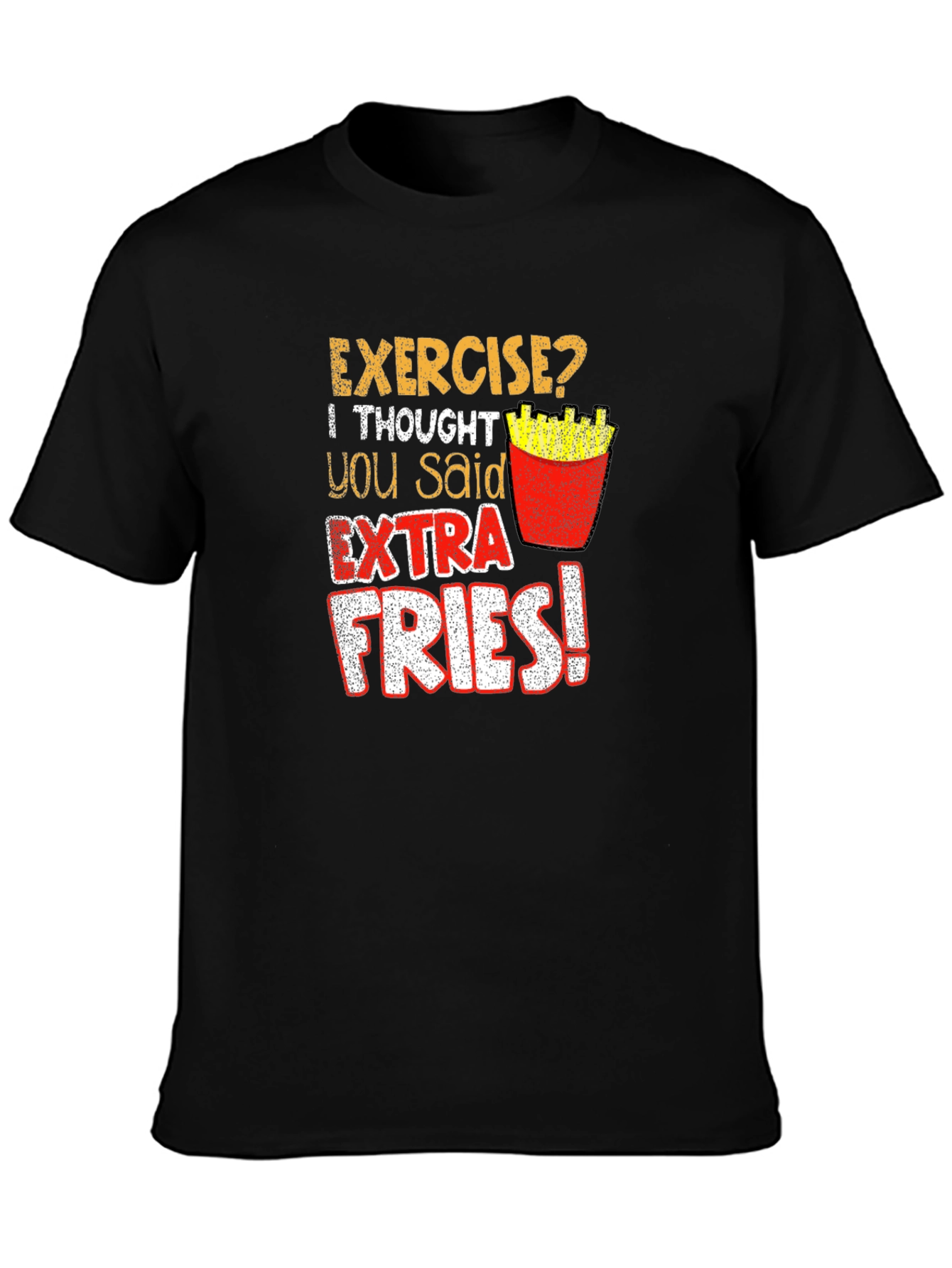 Exercise? Extra Fries! Graphic T-Shirt