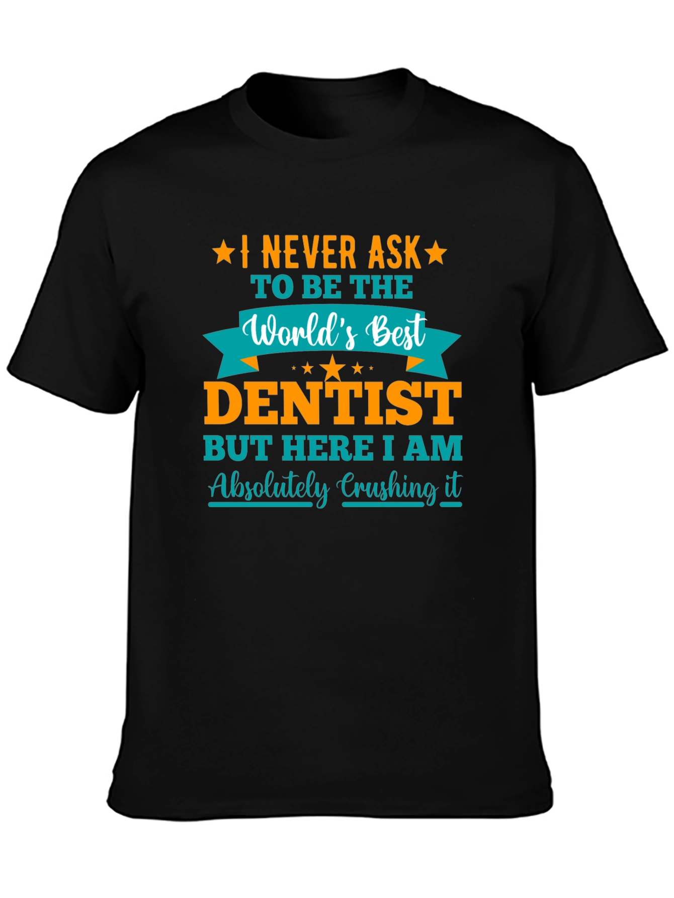 Dentist Graphic T-Shirt - Absolutely Crushing It!