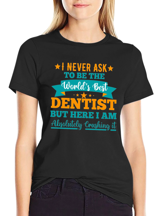 Dentist Graphic T-Shirt - Absolutely Crushing It!