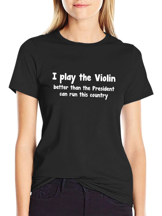 Funny Violin Player T-Shirt - Political Humor Tee