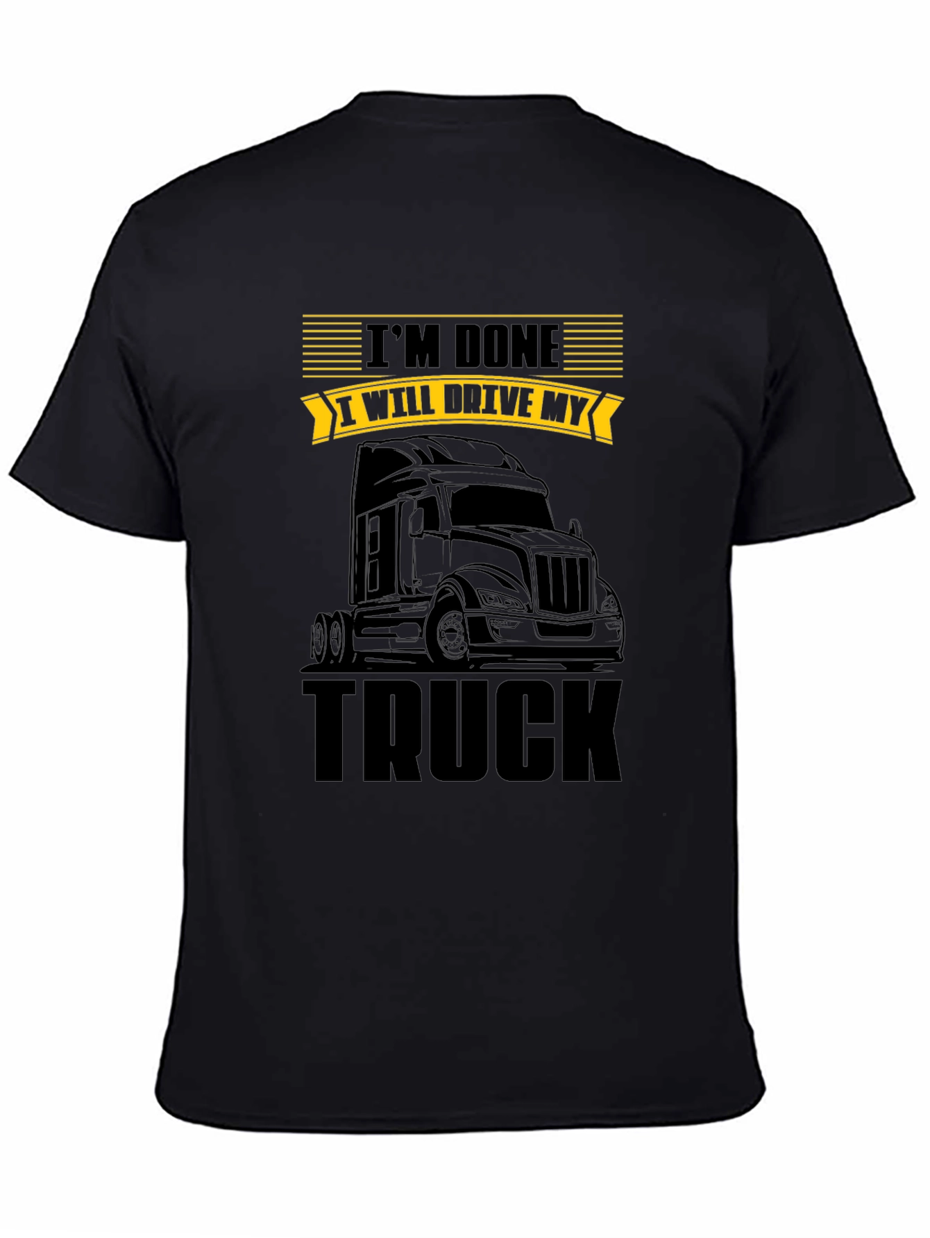 Im Done I Will Drive My Truck T-Shirt
