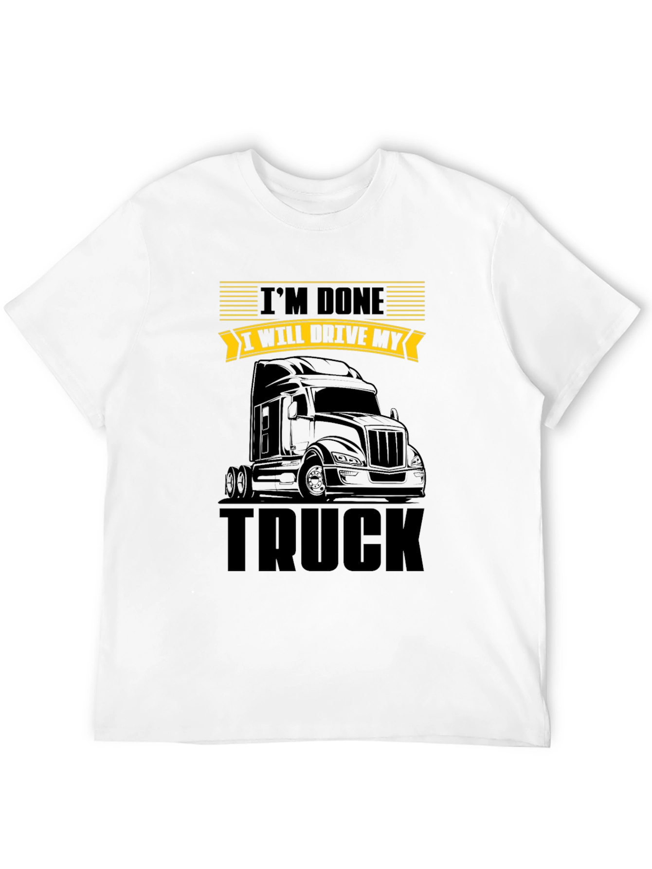 Im Done I Will Drive My Truck T-Shirt