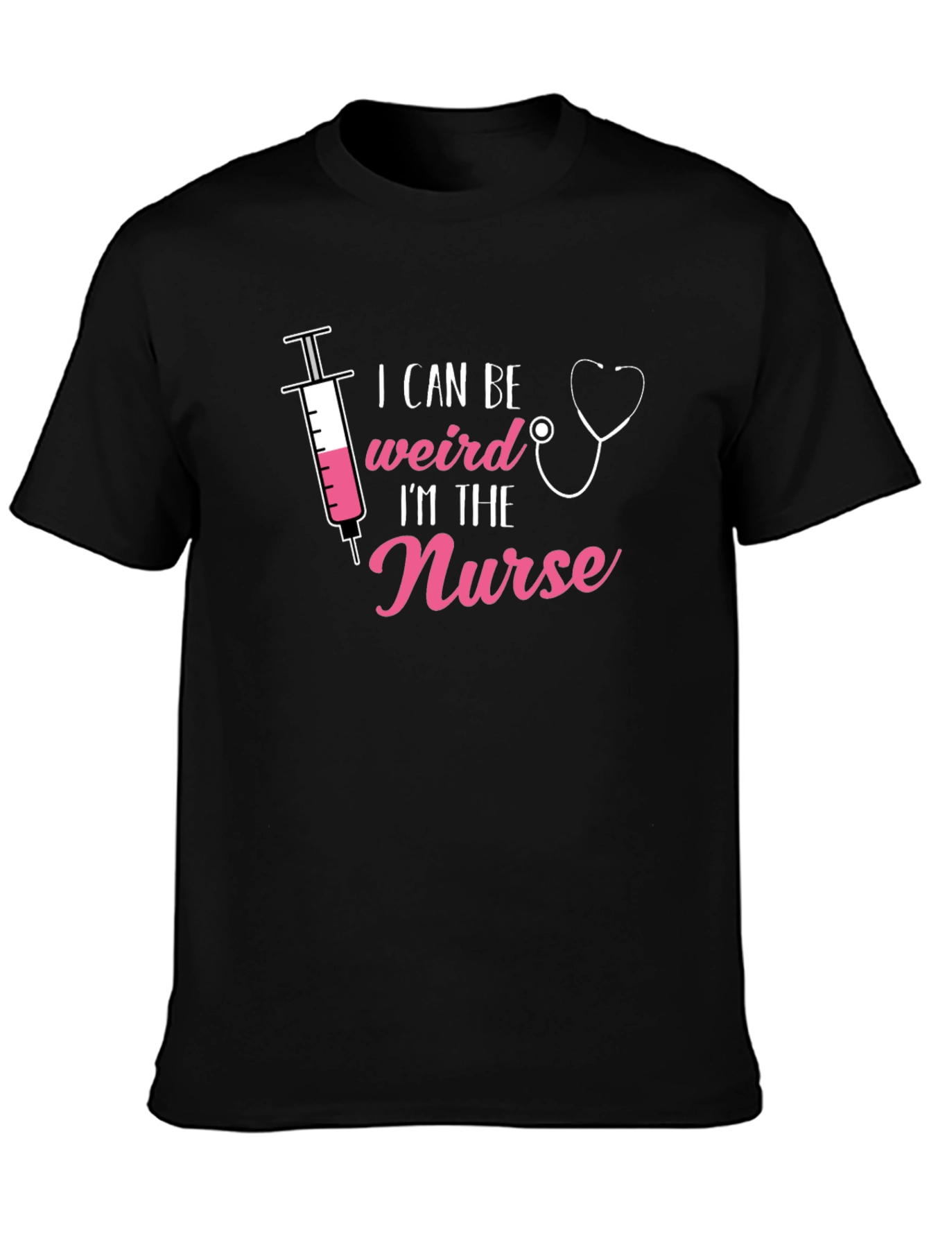 I Can Be Weird Im The Nurse T-Shirt