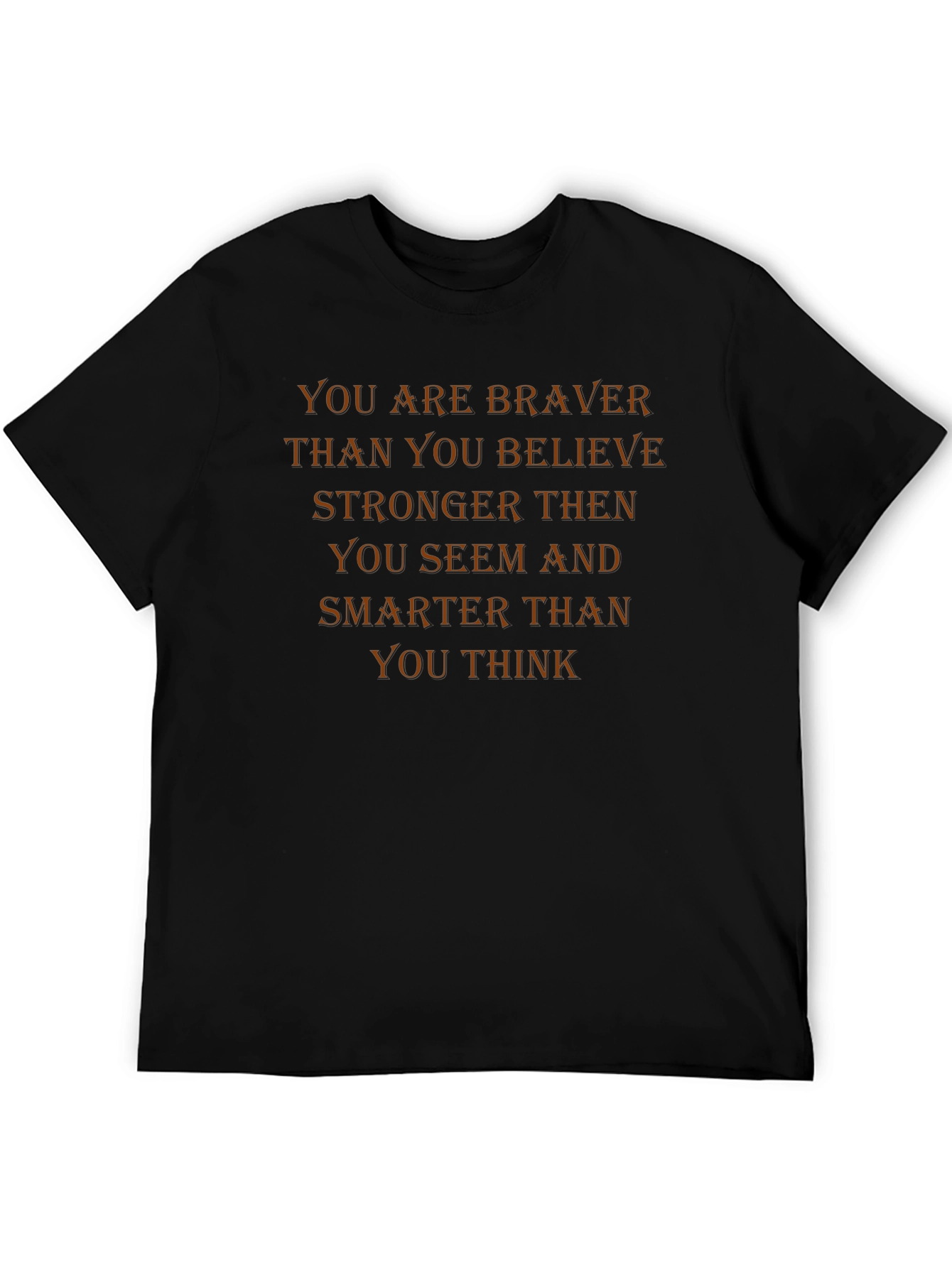Motivational T-Shirt: Braver Than You Believe
