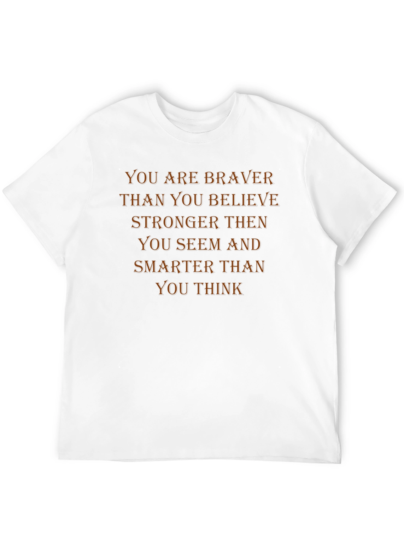 Motivational T-Shirt: Braver Than You Believe