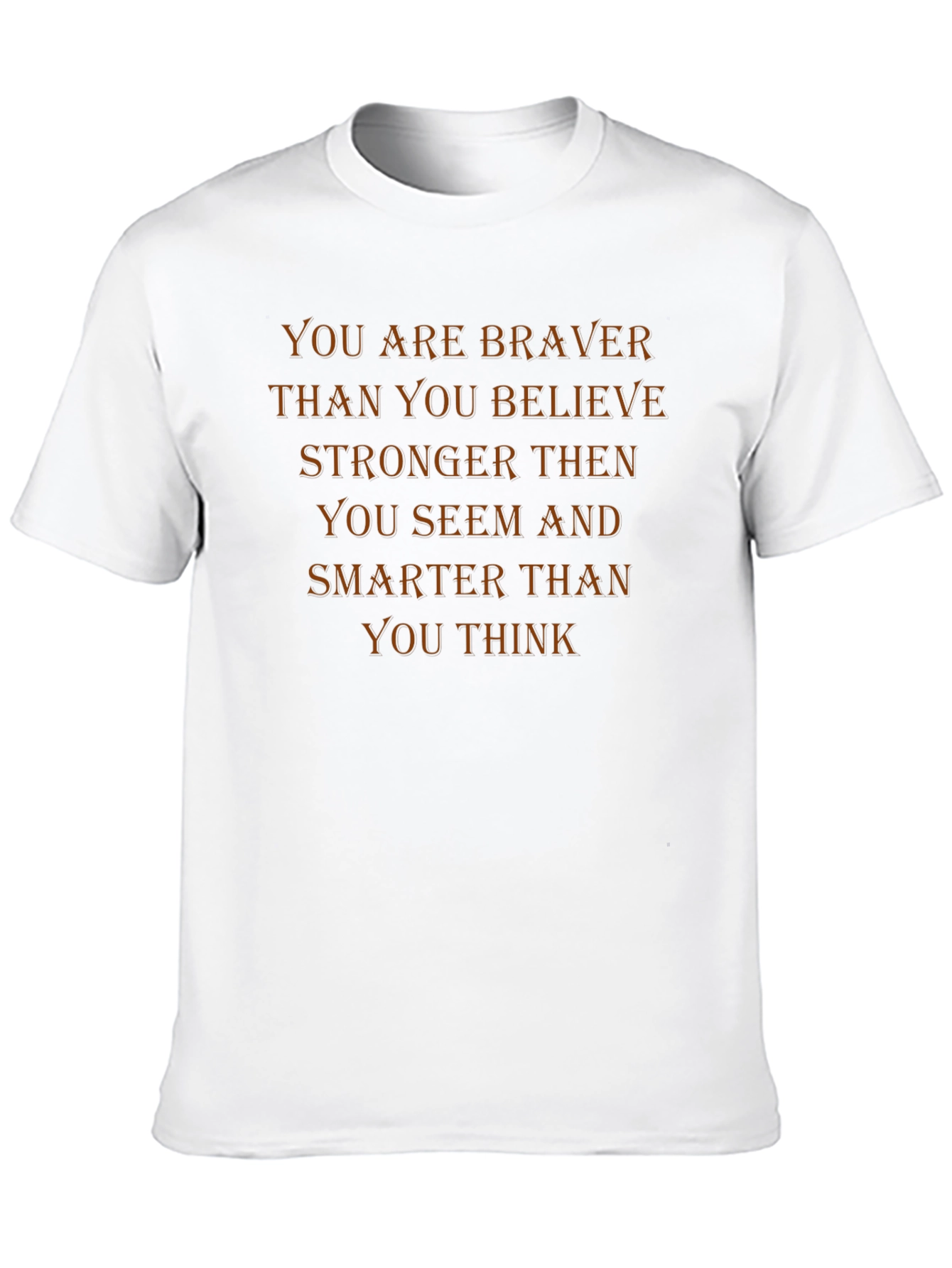 Motivational T-Shirt: Braver Than You Believe