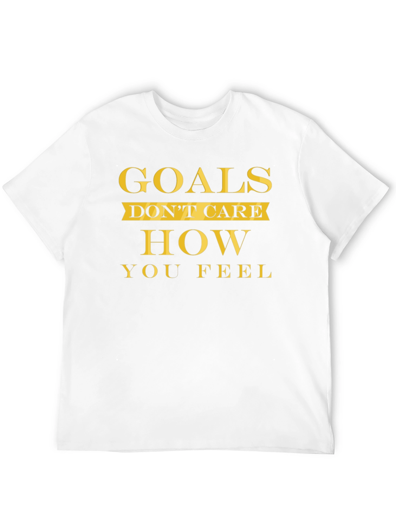 Goals Dont Care T-Shirt - Motivational Fitness Tee