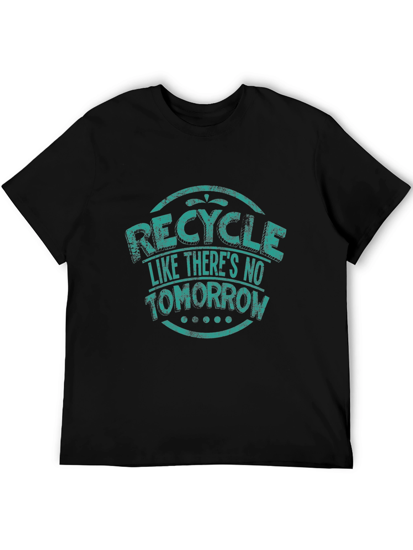 Recycle Like Theres No Tomorrow Graphic T-Shirt
