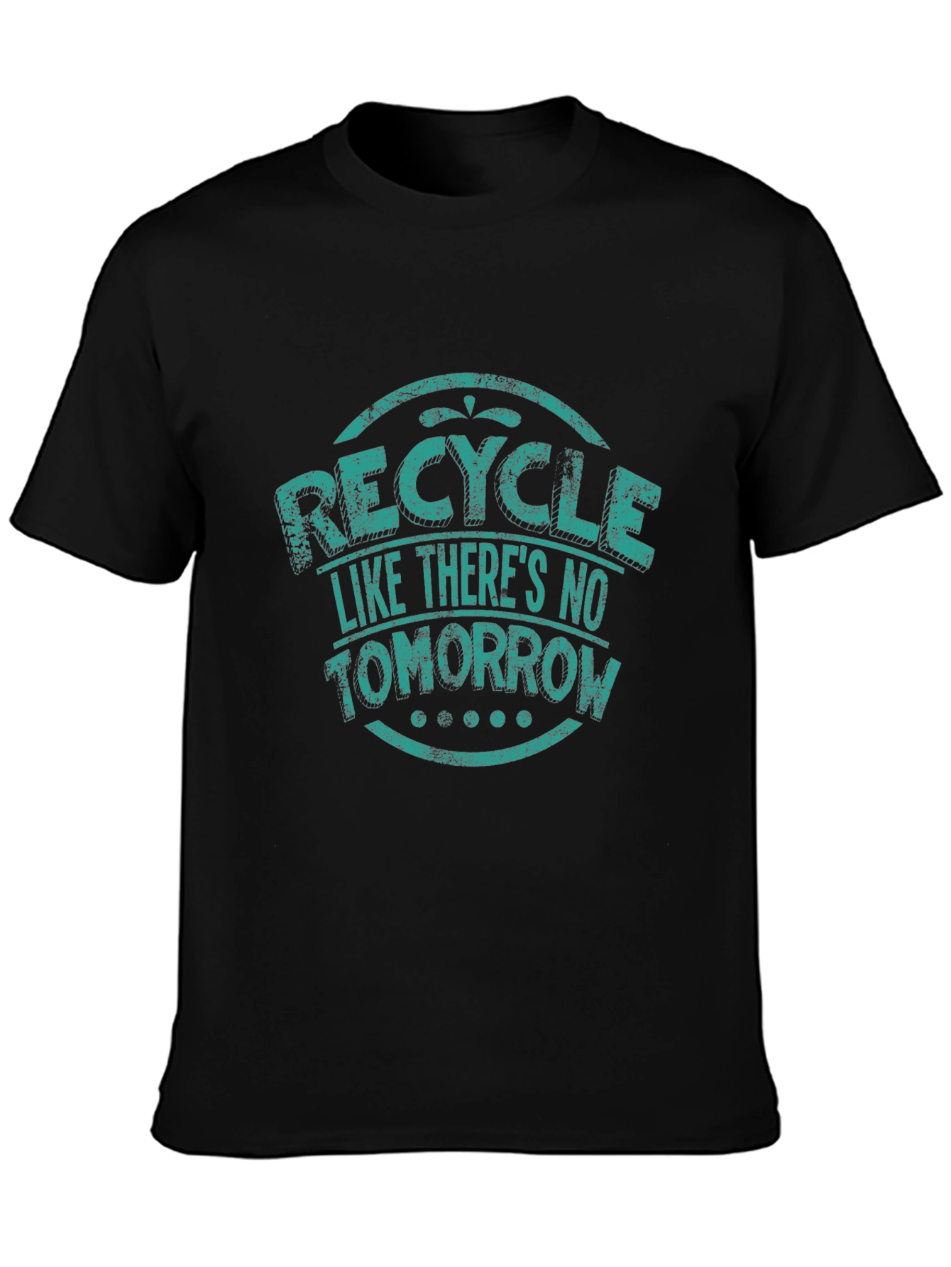Recycle Like Theres No Tomorrow Graphic T-Shirt