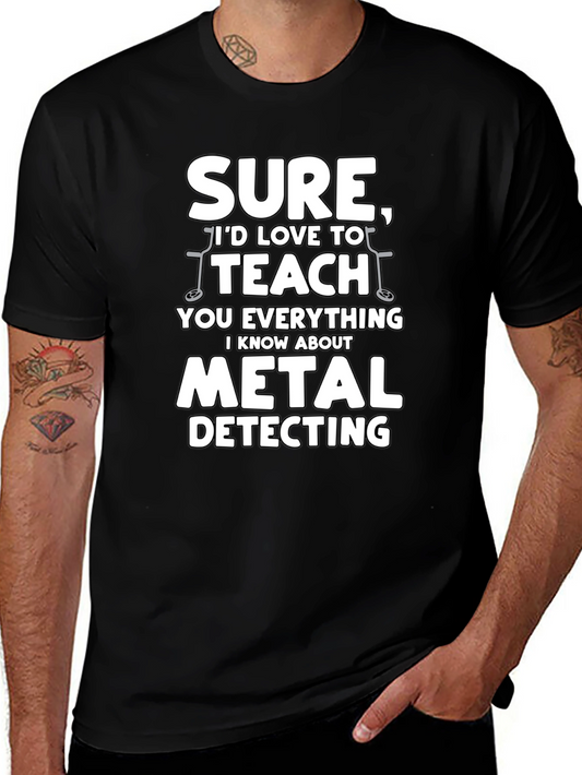 Metal Detecting T-Shirt - Sure Id Love To Teach You