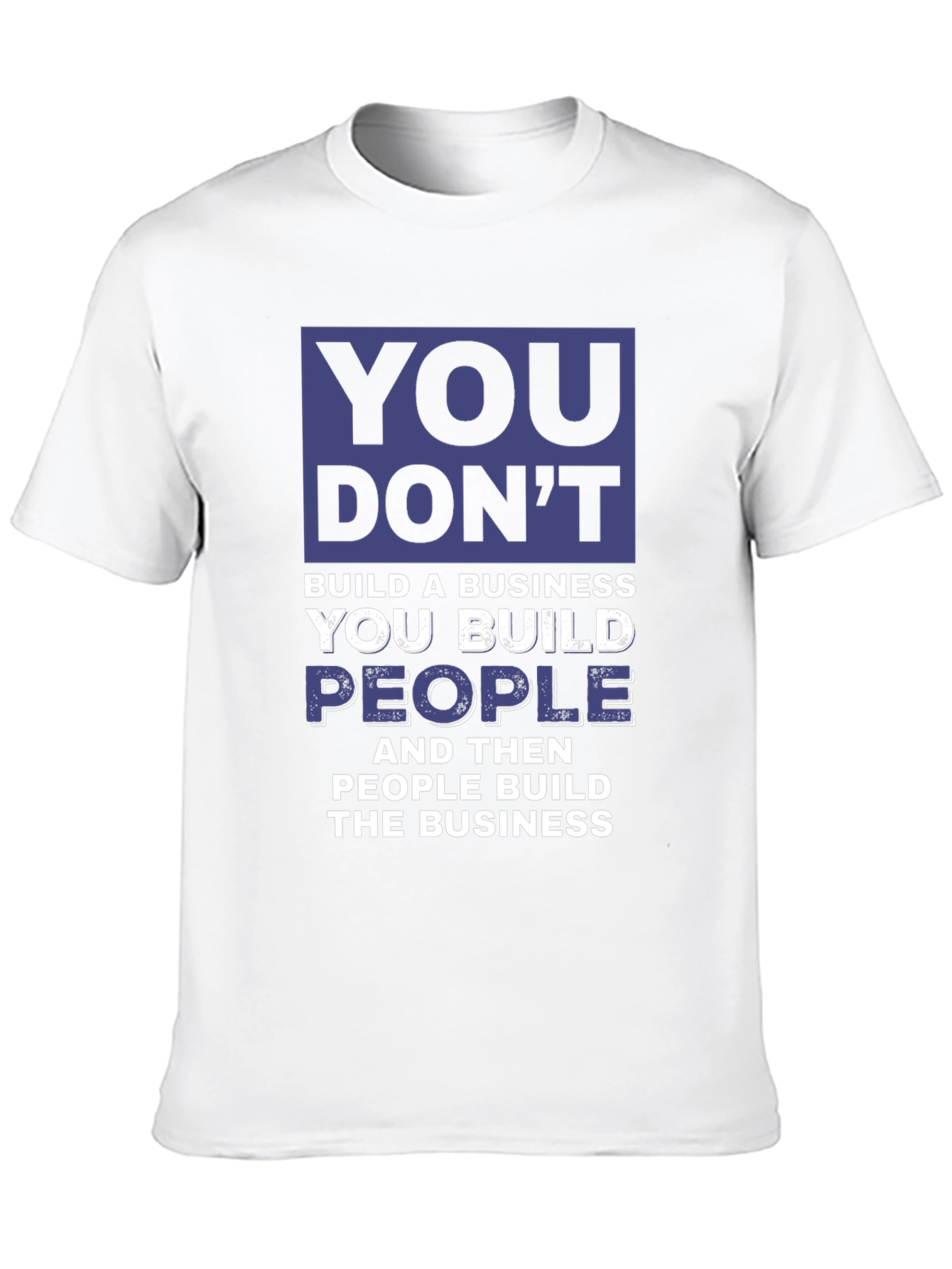 Motivational Business T-Shirt - You Build People