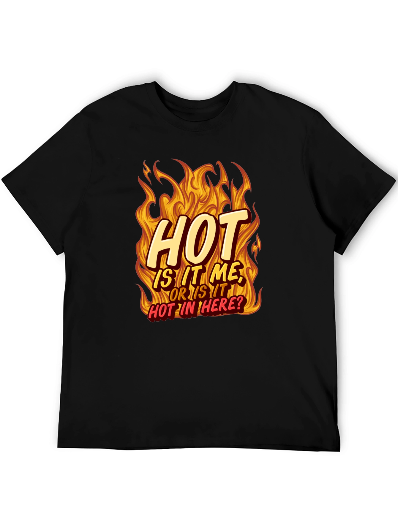 Hot Is It Me? T-Shirt