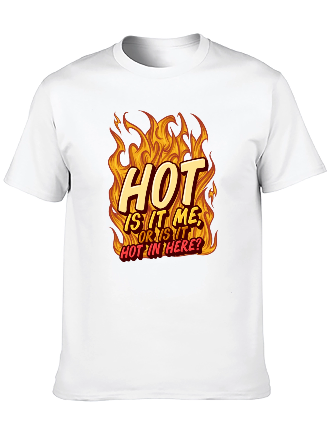 Hot Is It Me? T-Shirt