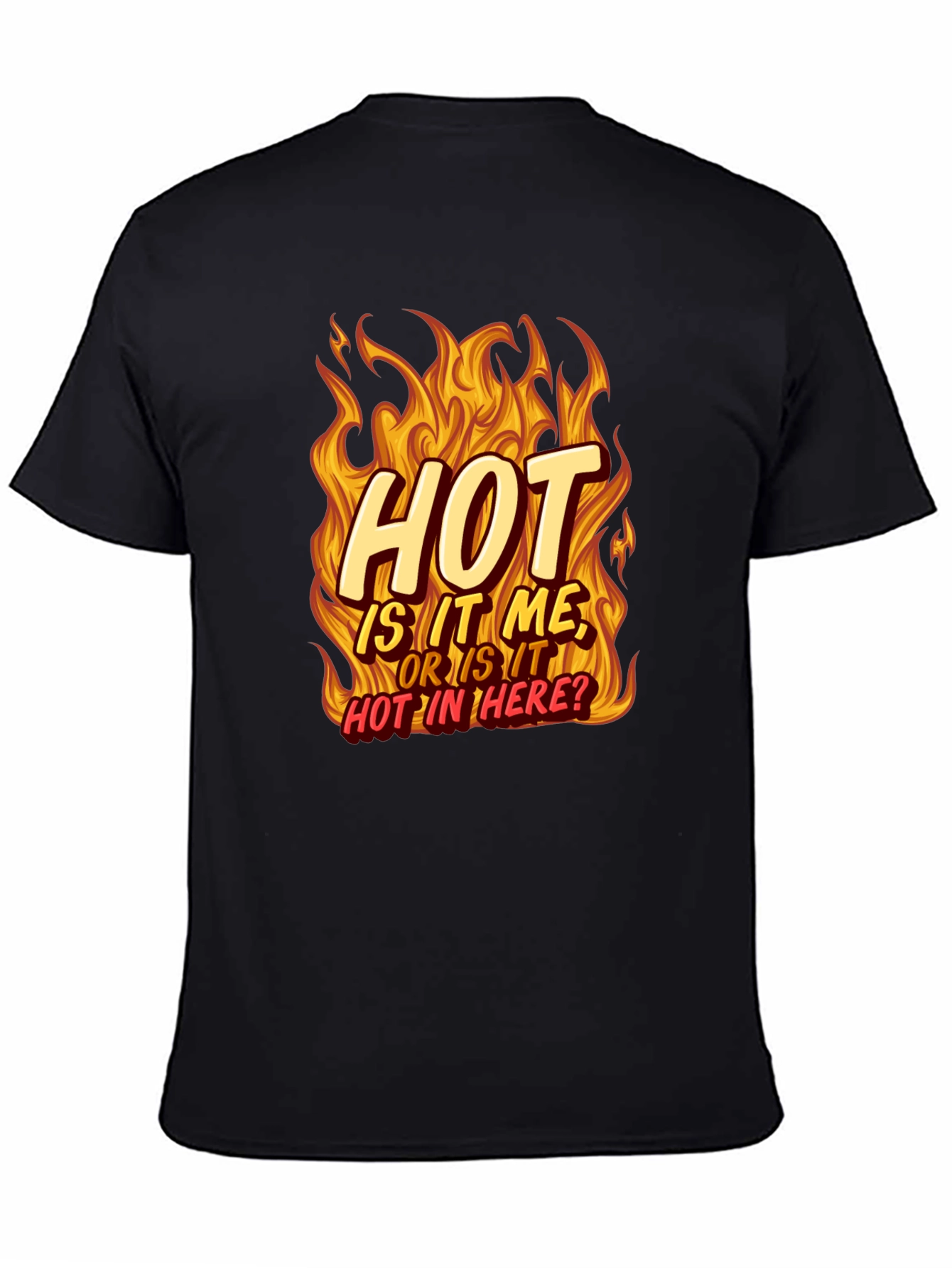 Hot Is It Me? T-Shirt