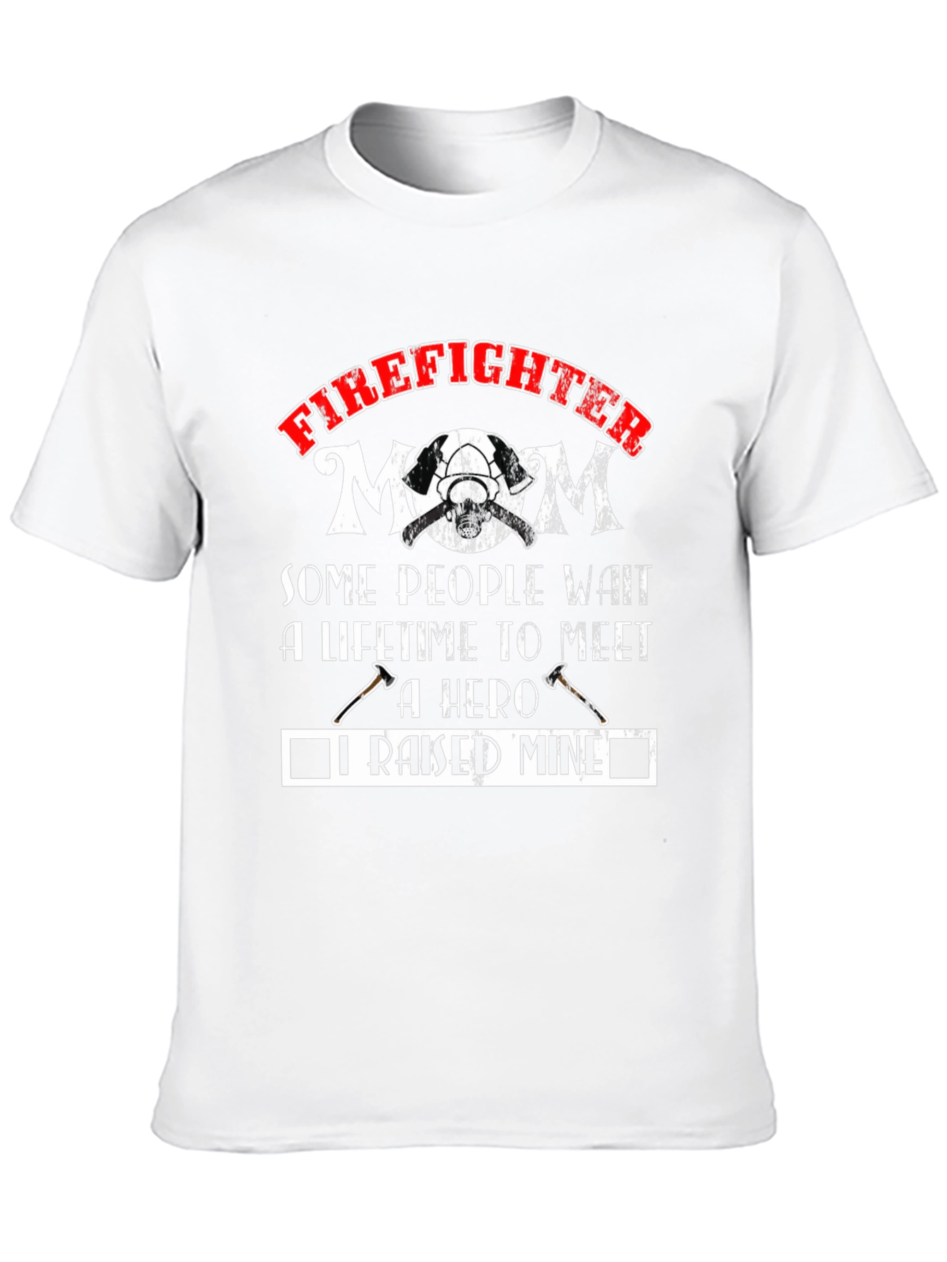 Firefighter Mom T-Shirt - Raised A Hero