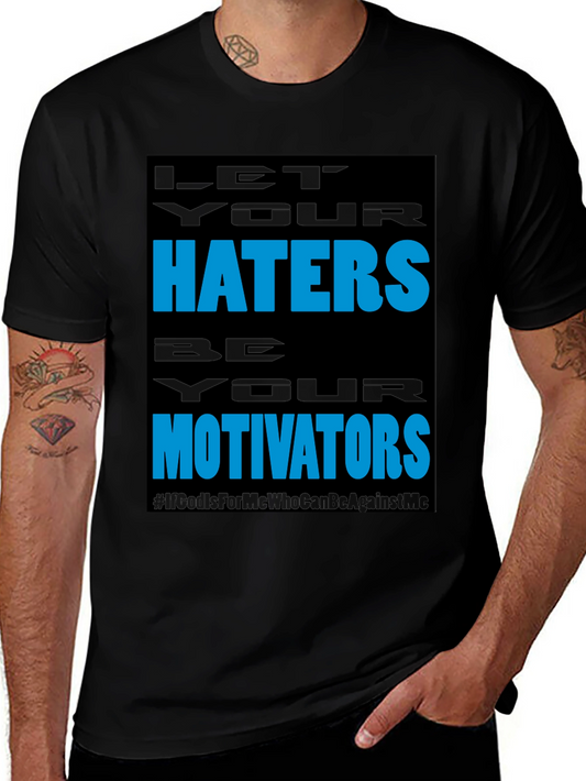 Motivational Graphic Tee: Let Your Haters Be Your Motivators