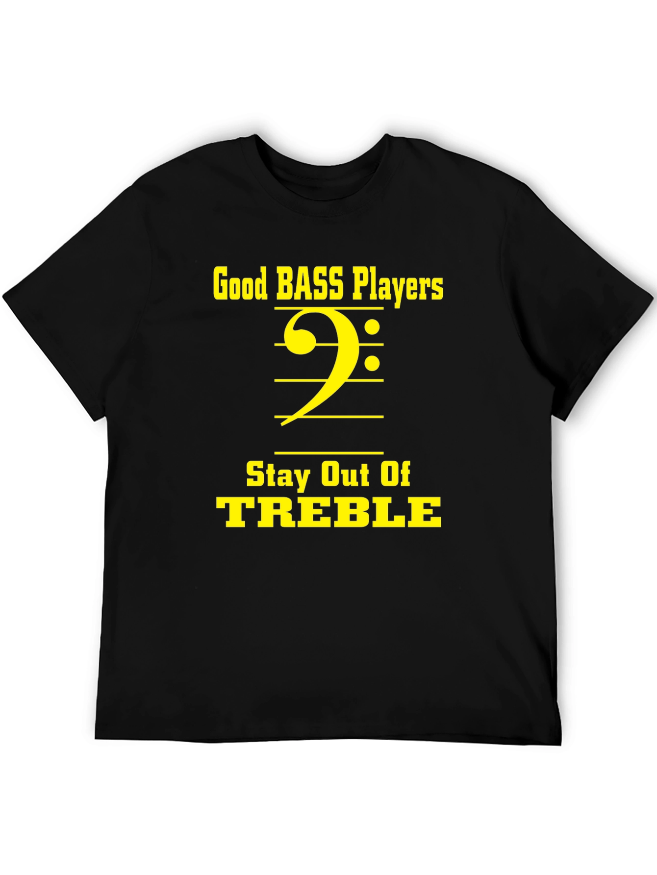 Good Bass Players Stay Out of Treble Black T-Shirt