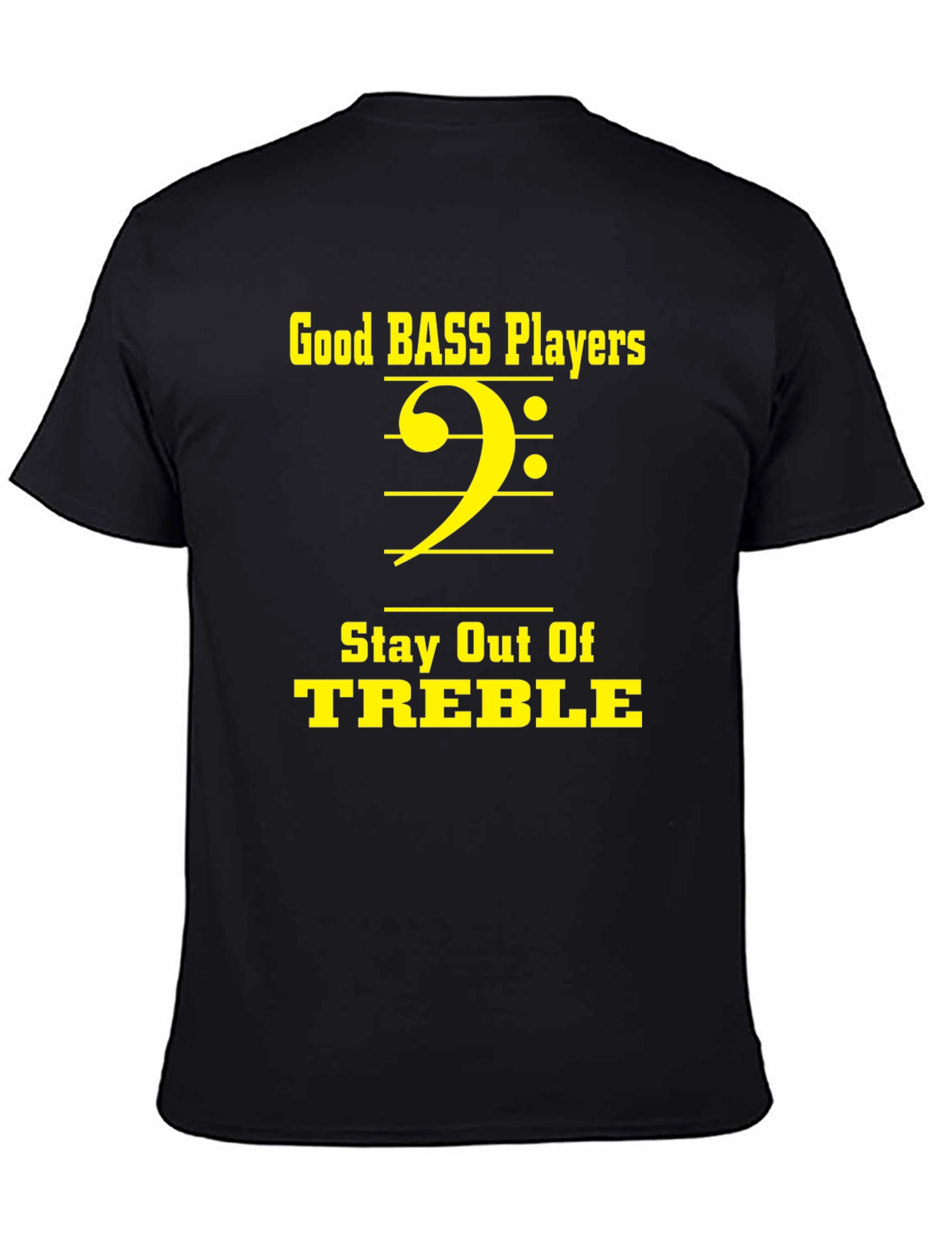 Good Bass Players Stay Out of Treble Black T-Shirt