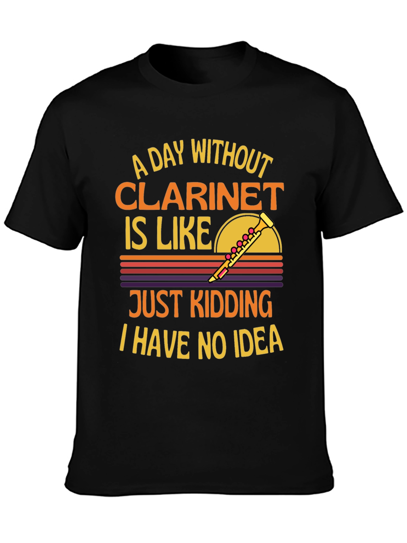 Clarinet T-Shirt: A Day Without Just Kidding!