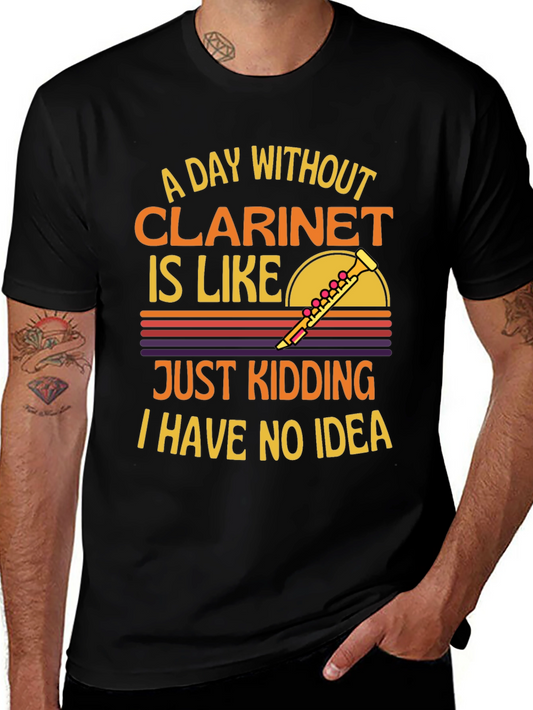 Clarinet T-Shirt: A Day Without Just Kidding!