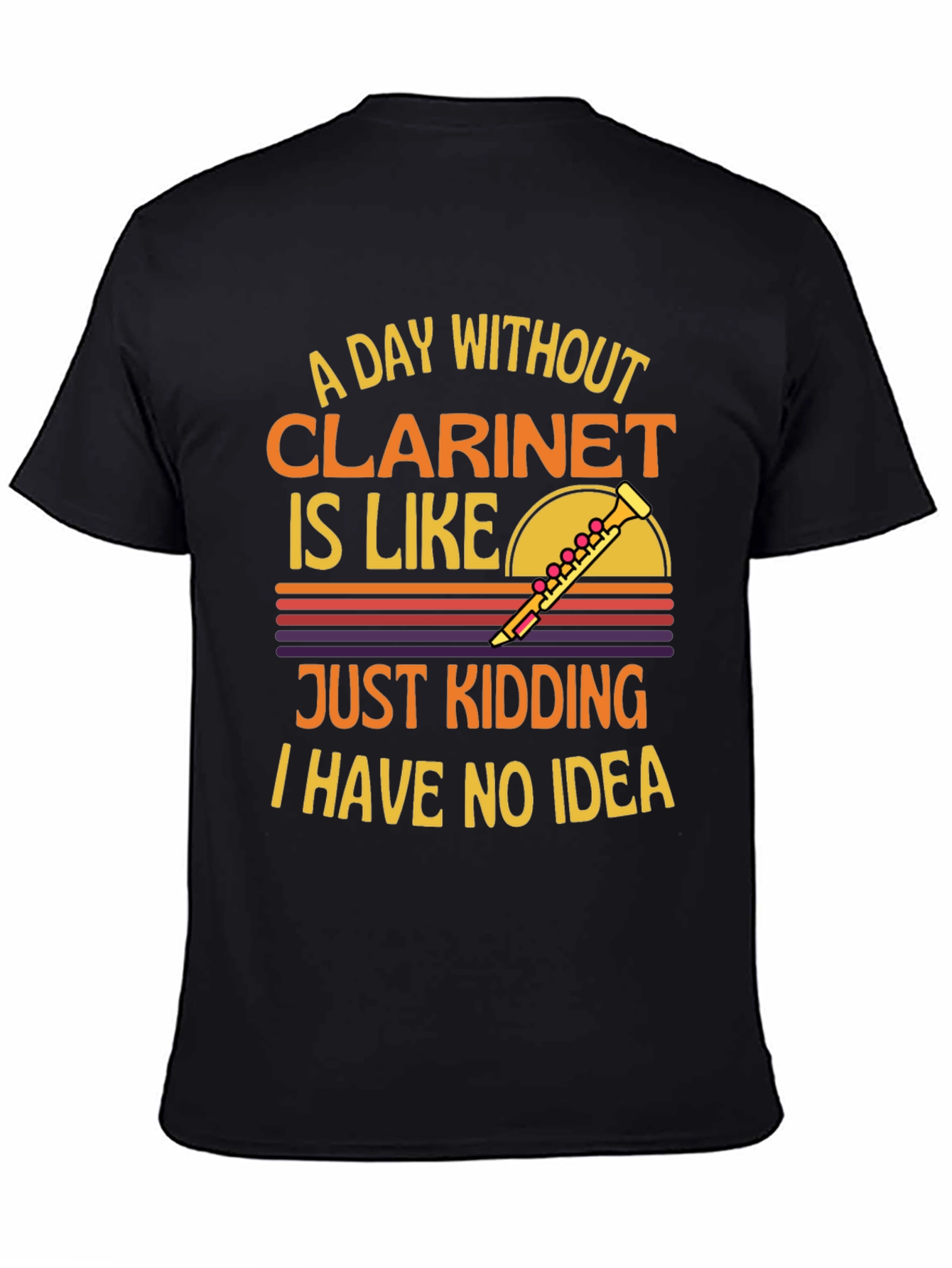 Clarinet T-Shirt: A Day Without Just Kidding!