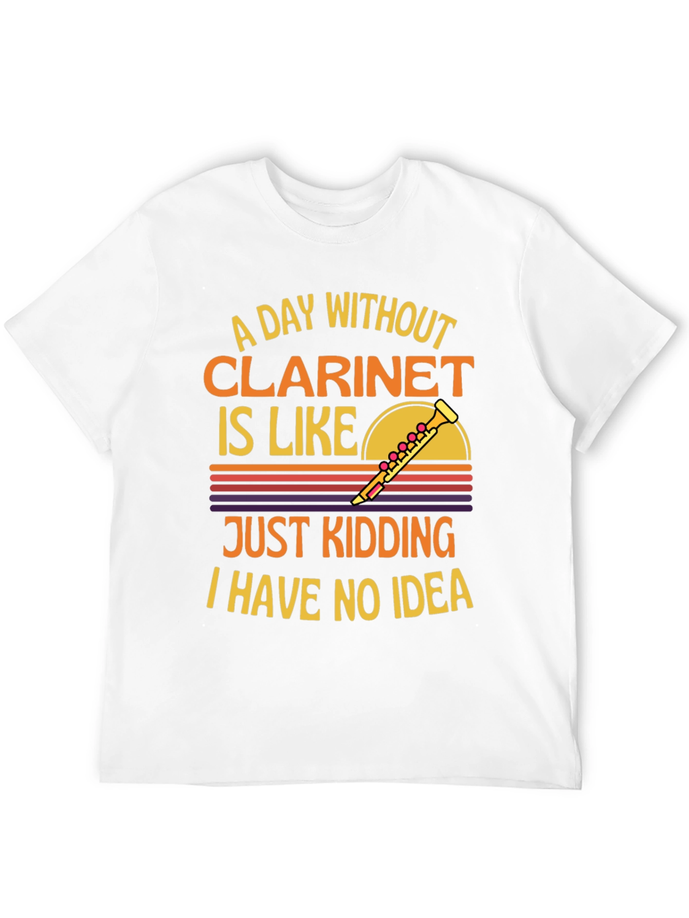 Clarinet T-Shirt: A Day Without Just Kidding!