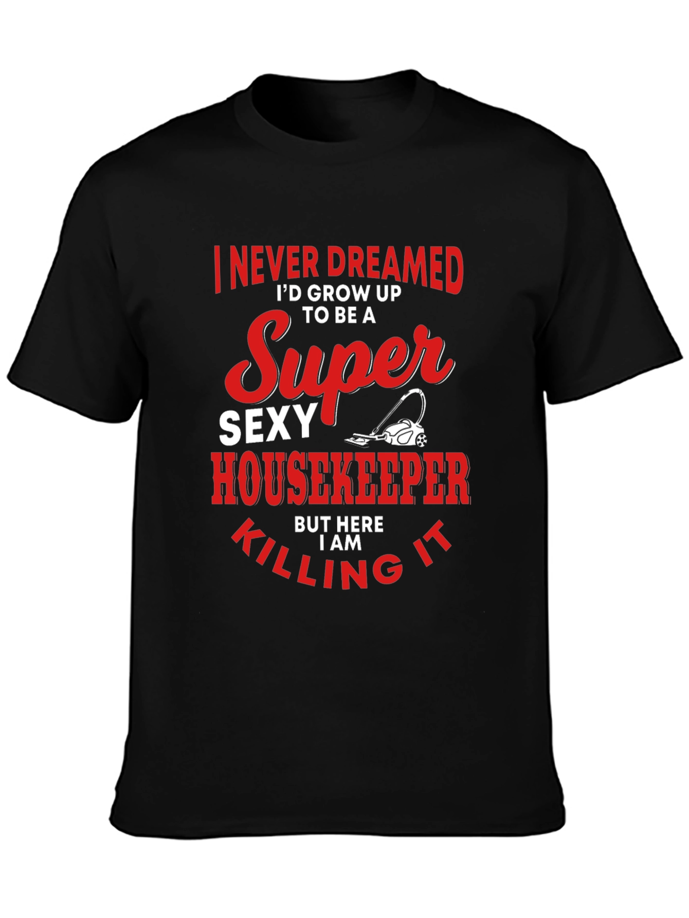 Super Sexy Housekeeper T-Shirt - Funny Cleaning Tee