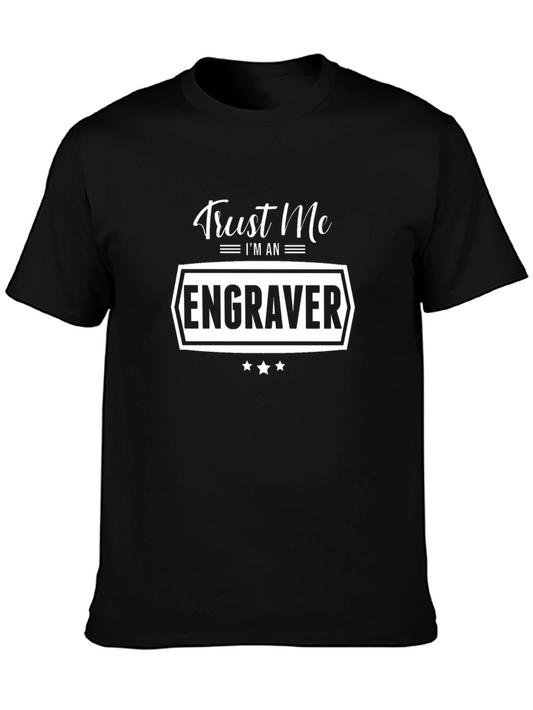 Trust Me Im An Engraver T-Shirt