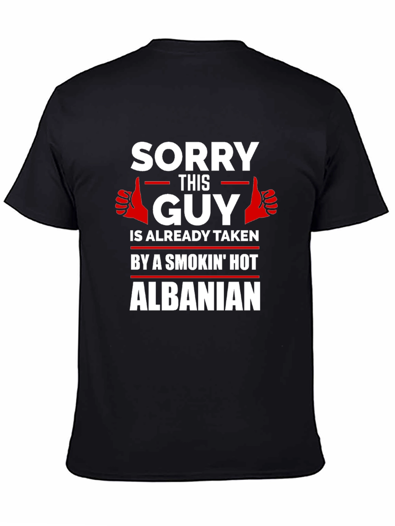 Sorry Guy Taken Hot Albanian Graphic Tee