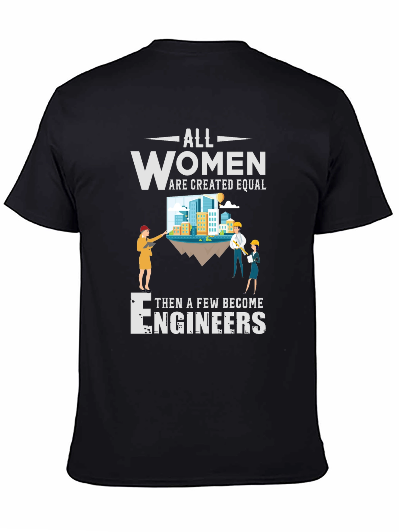All Women Are Created Equal Engineers T-Shirt