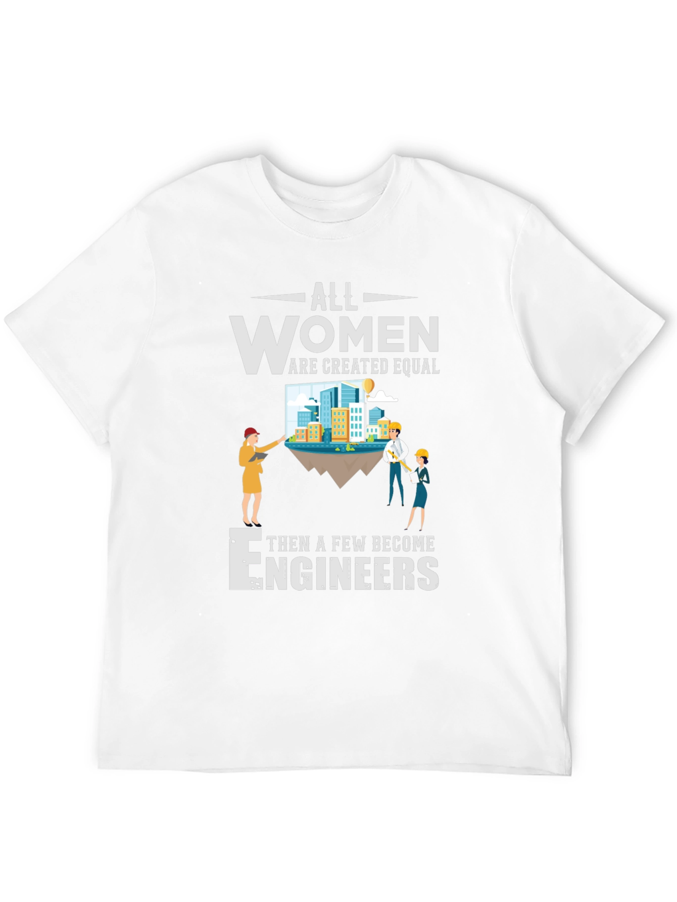 All Women Are Created Equal Engineers T-Shirt