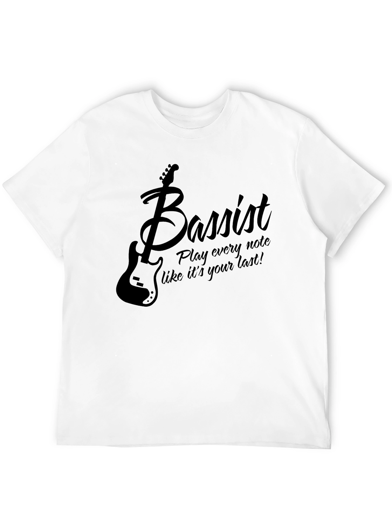 Bassist T-Shirt: Play Every Note Like Its Your Last!
