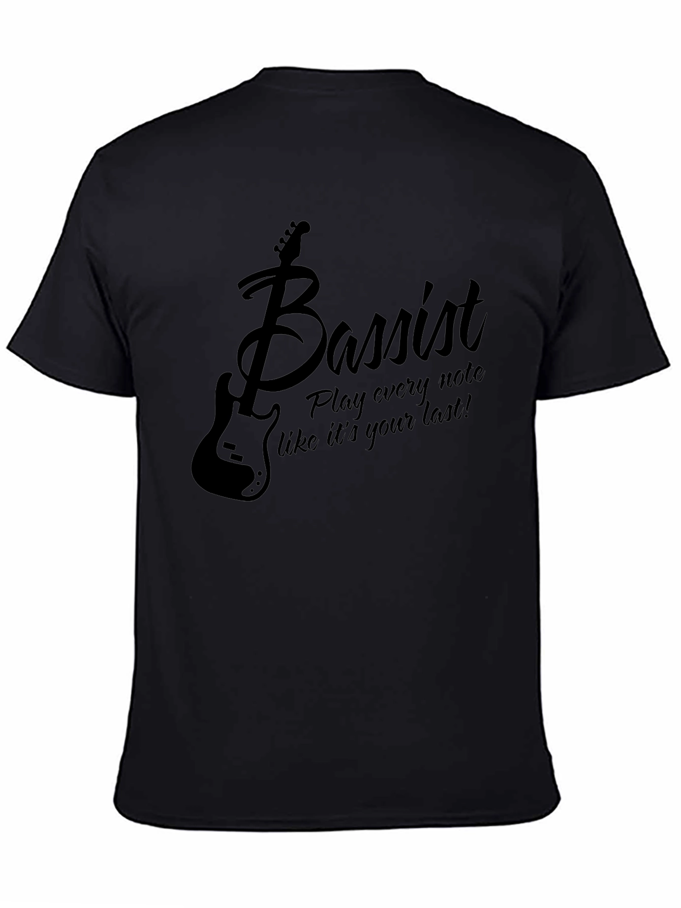 Bassist T-Shirt: Play Every Note Like Its Your Last!