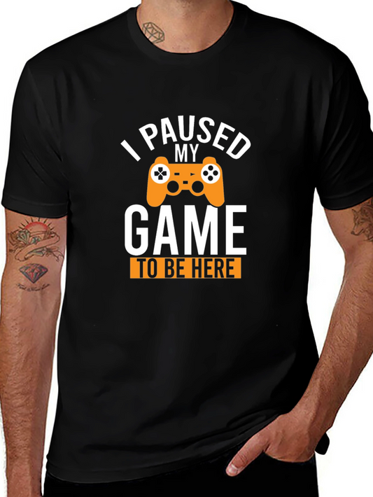 Gamer T-Shirt - I Paused My Game to Be Here