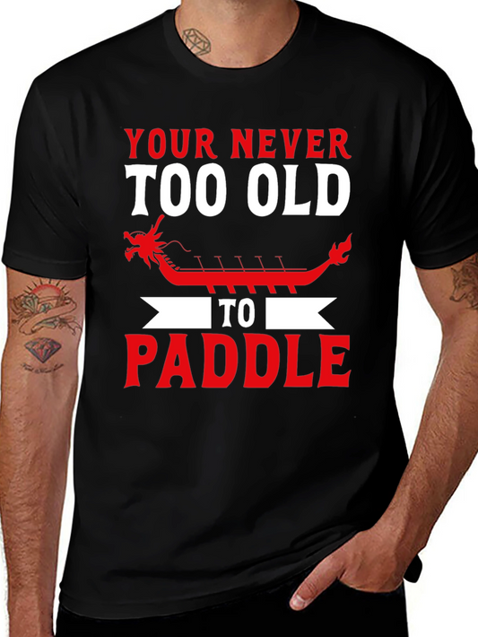Never Too Old to Paddle Dragon Boat T-Shirt