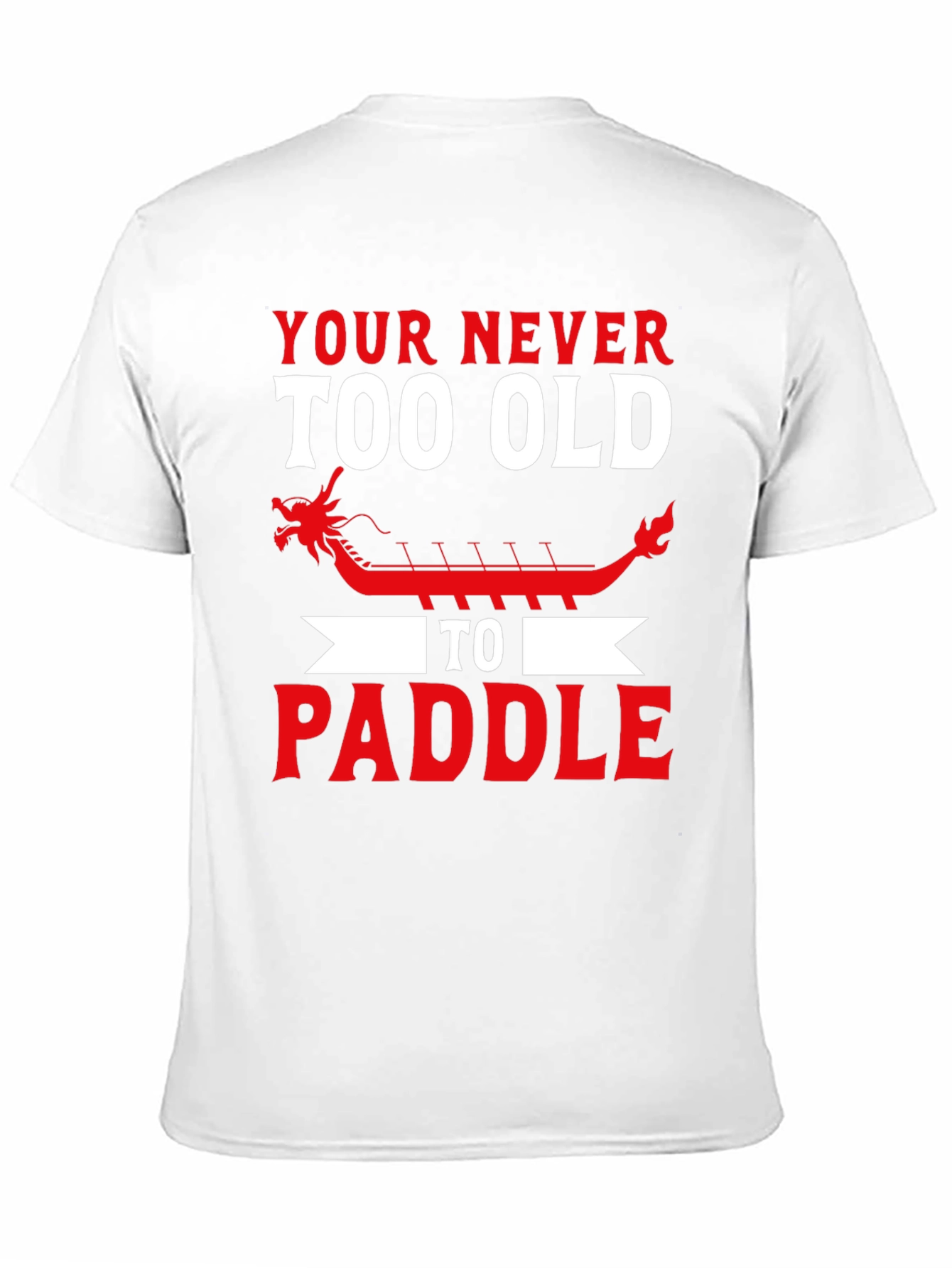 Never Too Old to Paddle Dragon Boat T-Shirt