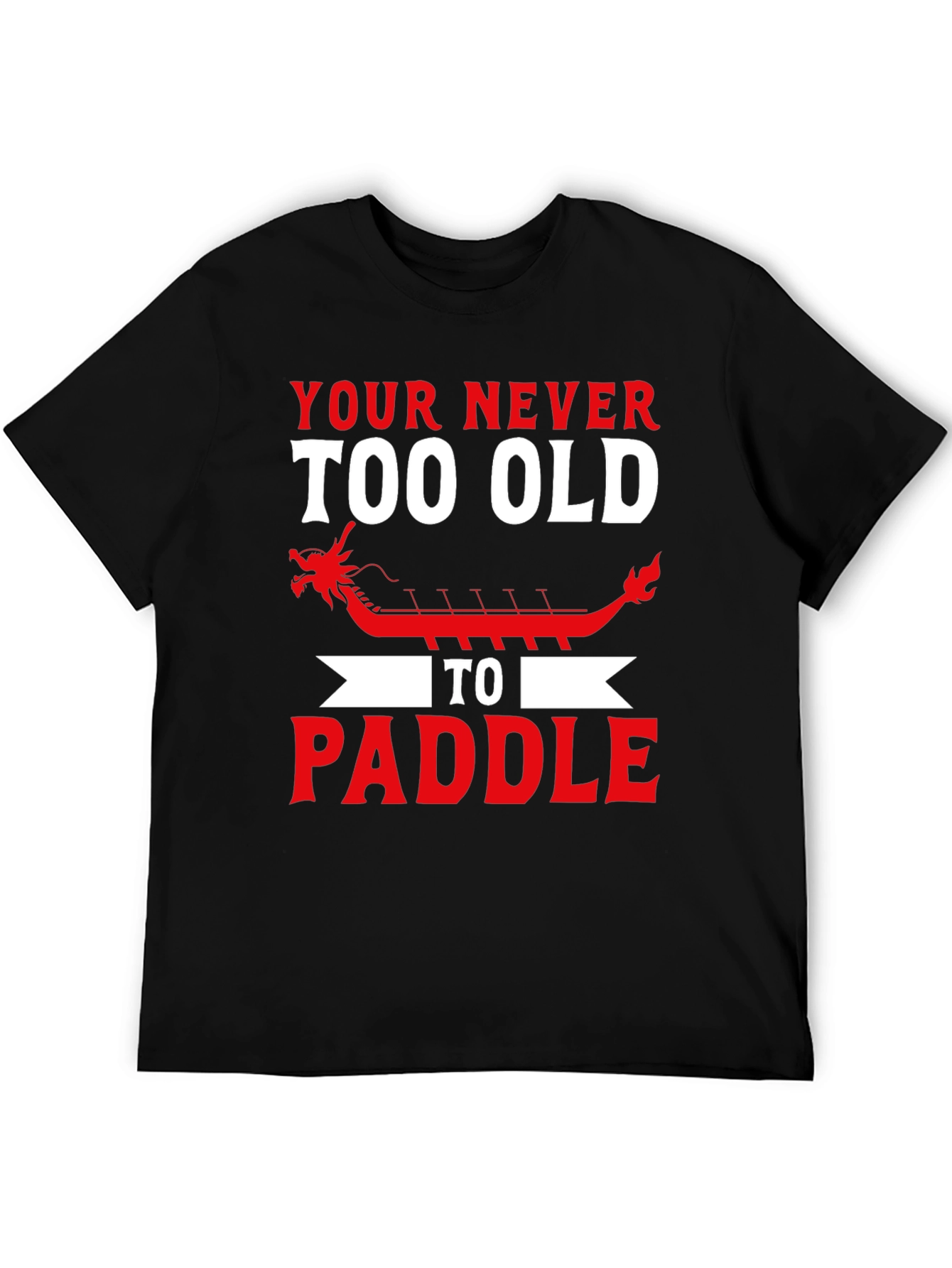 Never Too Old to Paddle Dragon Boat T-Shirt