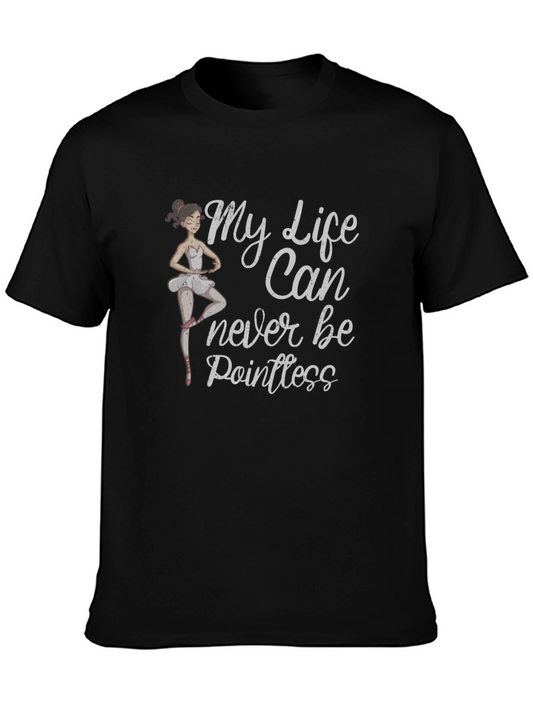 Ballerina T-Shirt: My Life Can Never Be Pointless