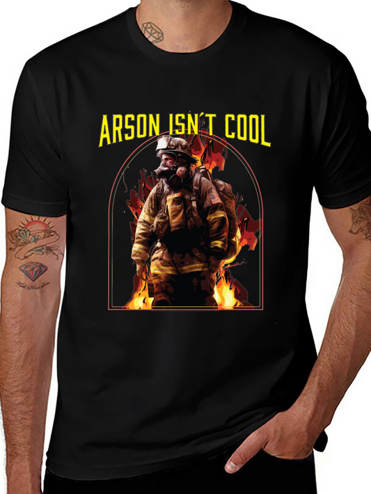 Arson Isnt Cool Firefighter T-Shirt