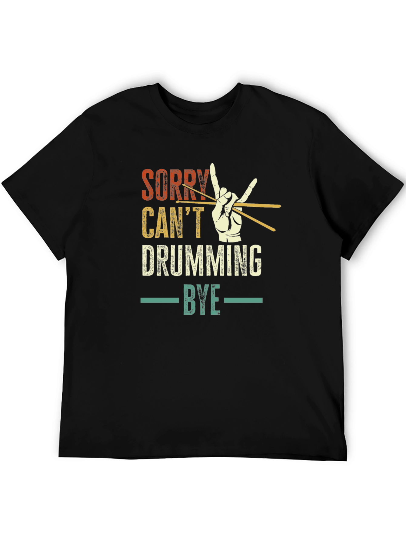 Sorry Cant Drumming Bye Black T-Shirt
