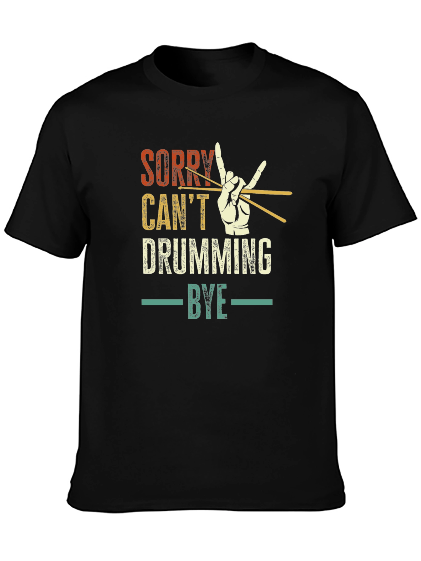 Sorry Cant Drumming Bye Black T-Shirt