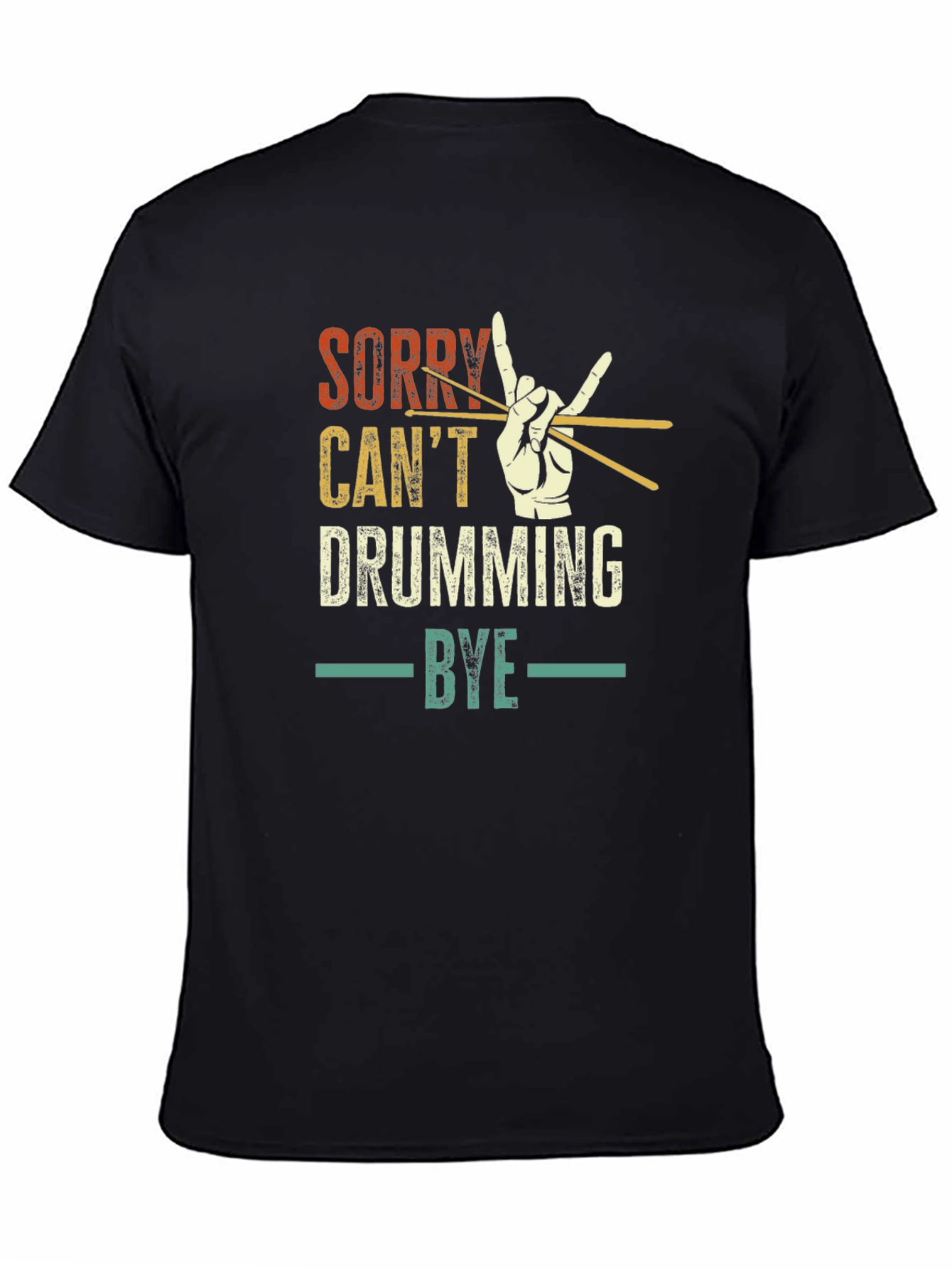 Sorry Cant Drumming Bye Black T-Shirt