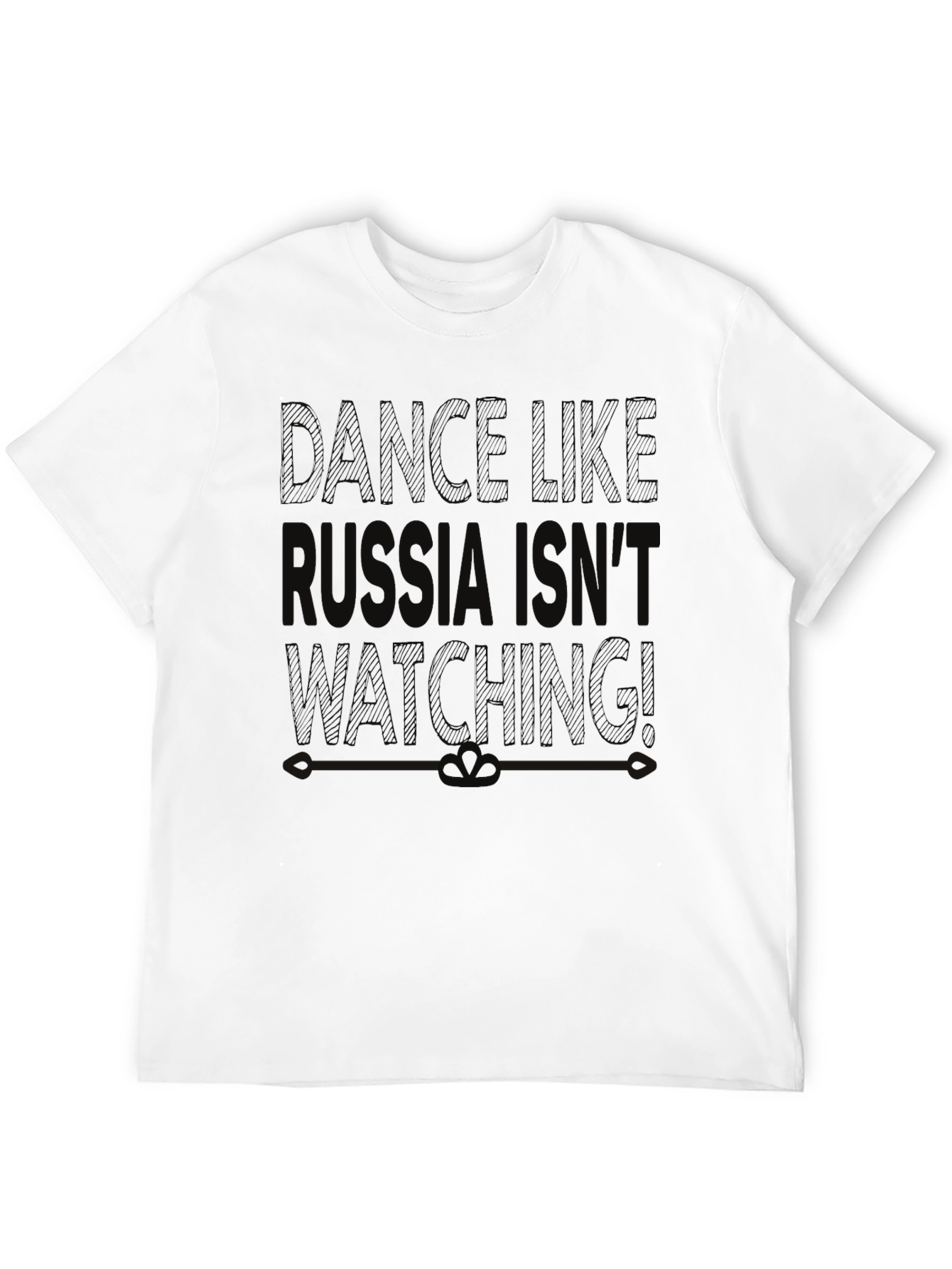 Dance Like Russia Isnt Watching T-Shirt