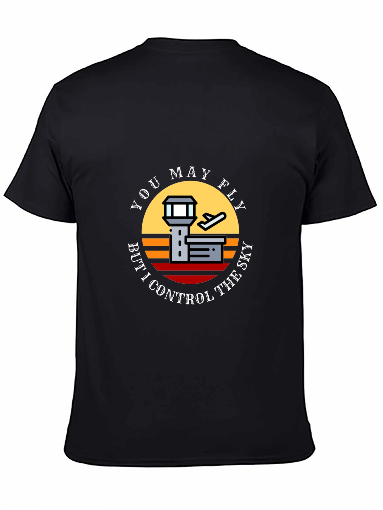 You May Fly But I Control The Sky T-Shirt