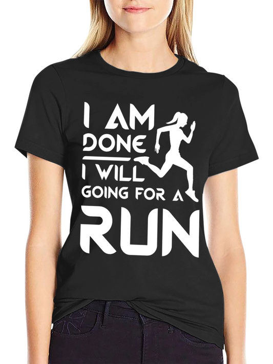 Running Motivation T-Shirt - I Am Done Going For A Run