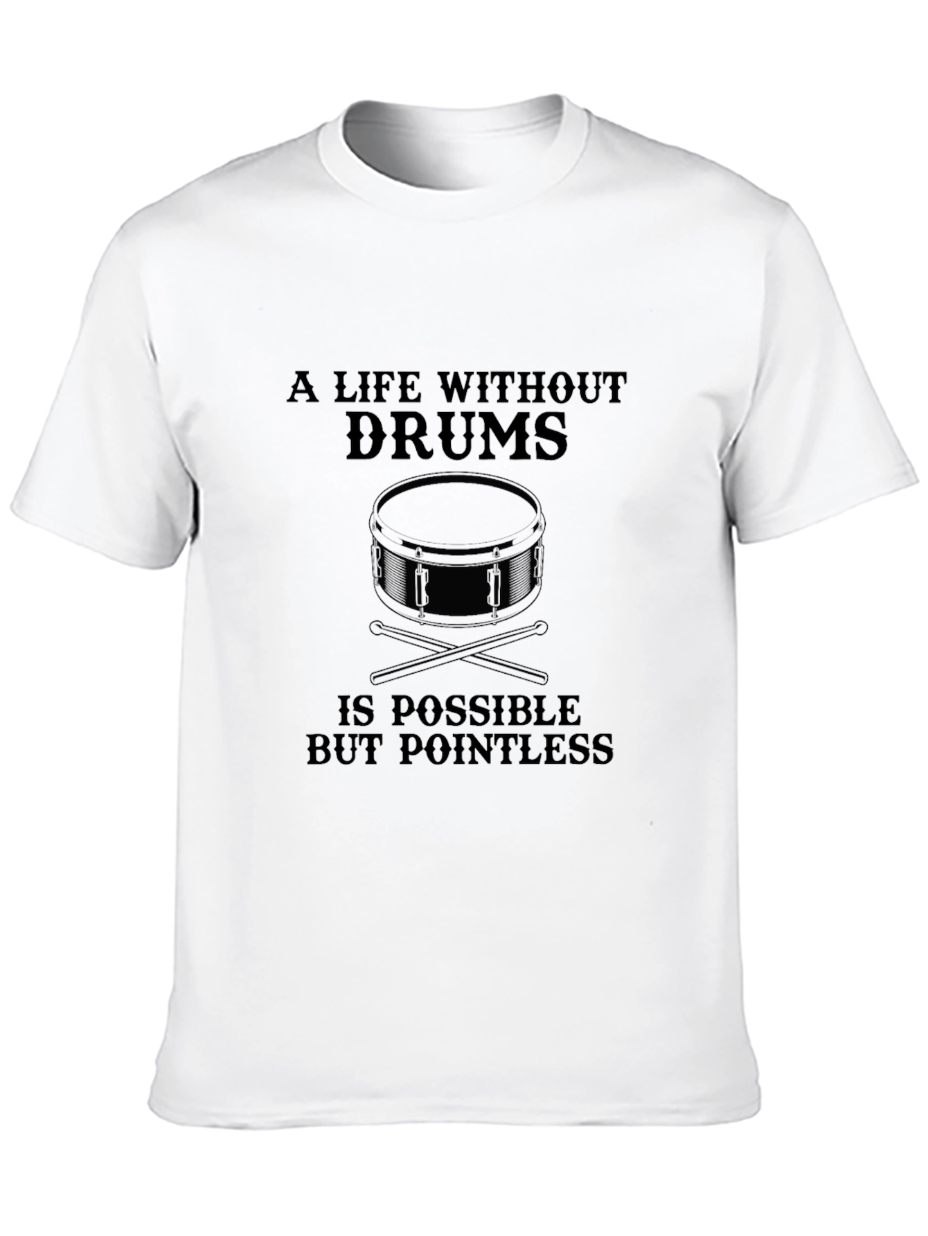 Drummer T-Shirt: A Life Without Drums is Pointless