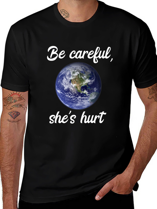 Earth Day T-Shirt - Be Careful Shes Hurt