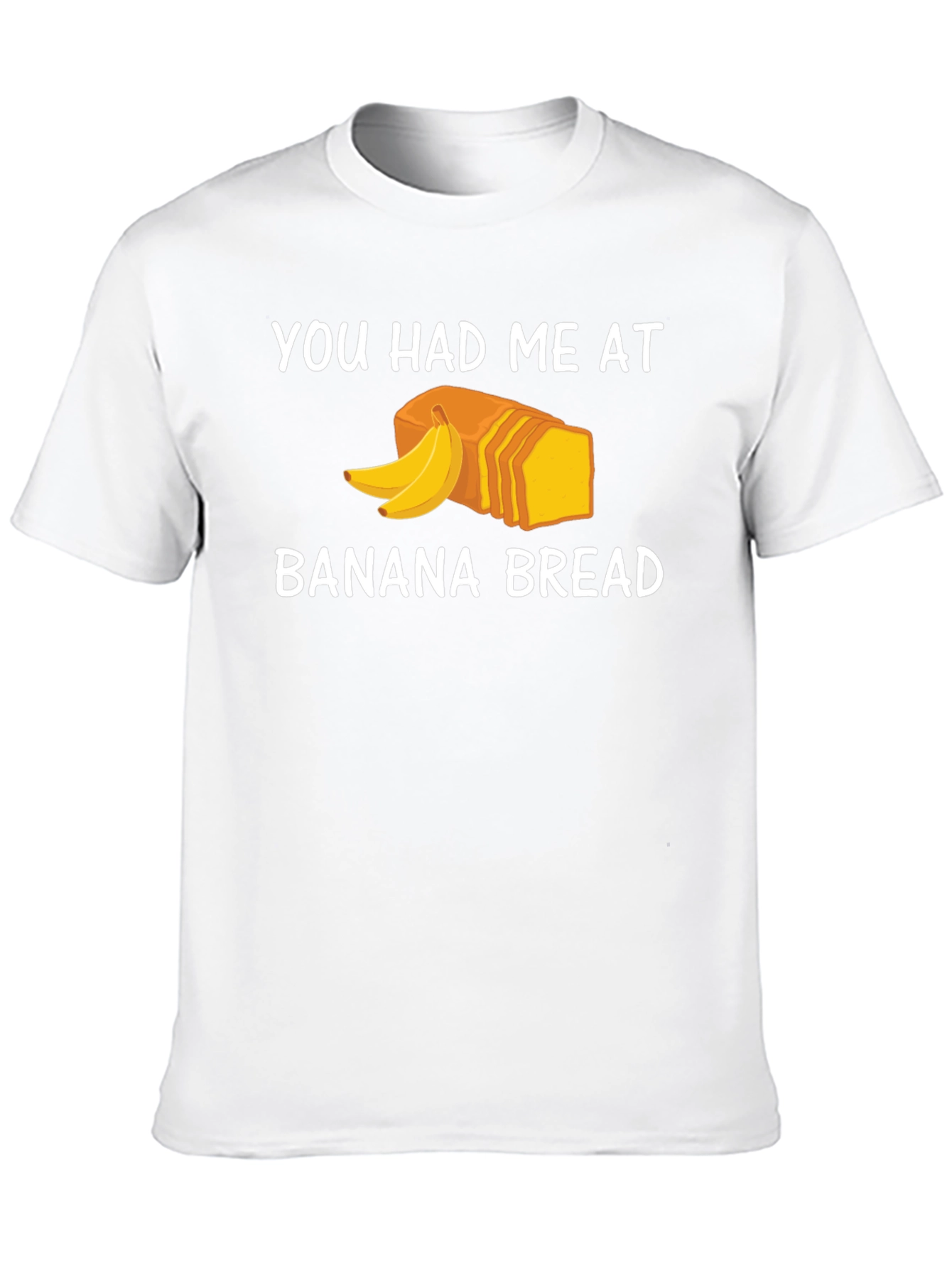 You Had Me At Banana Bread T-Shirt